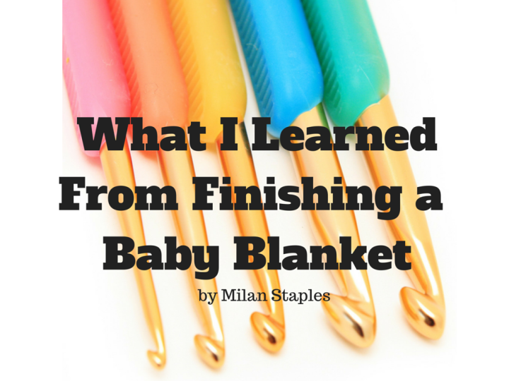 What Finishing aBaby BlanketTaught Me 2- 12 2015